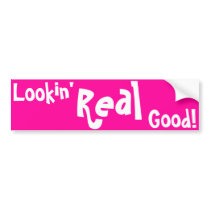 Lookin' Real Good! bumper stickers by MayhemChaos Lookin' Real Good! bumper stickers
