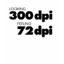 Looking 300 dpi, Feeling 72 dpi t-shirts