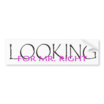 lOOKING FOR MR RIGHT bumper stickers by YourSenseofStyle lOOKING FOR MR RIGHT bumper stickers