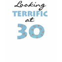 Looking Terrific at 30 t-shirts by birthdayTshirts Looking Terrific at 30 t-shirts