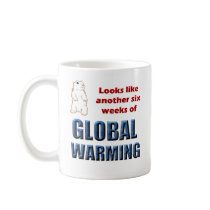 Looks Like Another Six Weeks of Global Warming mugs