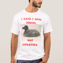 LOONS...NOT LUNATICS t-shirts by mikegranatt LOONS...NOT LUNATICS t-shirts