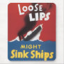 Loose Lips Might Sink Ships Mouse Pad