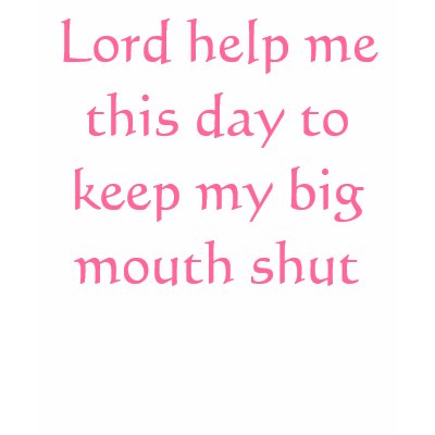 lord_help_me_this_day_to_keep_my_big_mouth_shut_tshirt-p235249189422272953zv91v_400.jpg