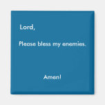 Lord,, Please bless my enemies., Amen! Fridge Magnet