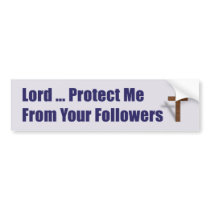 Lord Protect Me From Your Followers bumper stickers