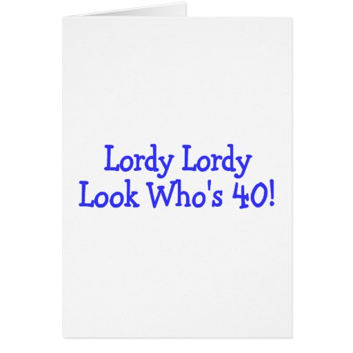 Lordy Lordy Look Whos 40 Birthday Blue Greeting Card | Zazzle