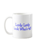 Lordy Lordy Look Whos 40 Birthday Blue Mugs