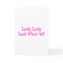 Lordy Lordy Look Whos 40 Pink Card