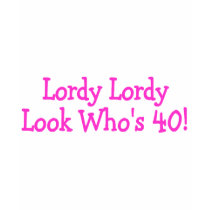 Lordy Lordy Look Whos 40 Pink Tshirt