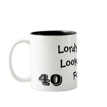 Lordy, Lordy, Look Whose 40 Mugs