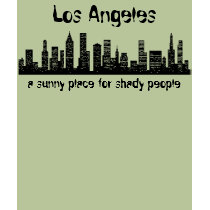 Los Angeles: a sunny place for shady people t-shirts