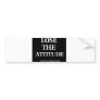 Lose the Attitude Bumper Stickers