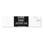 Lose the Attitude Bumper Stickers