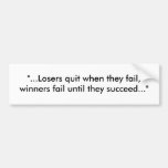 "...Losers quit when they fail, winners fail un... Bumper Stickers
