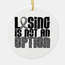 Losing Is Not An Option Brain Tumor Ornaments