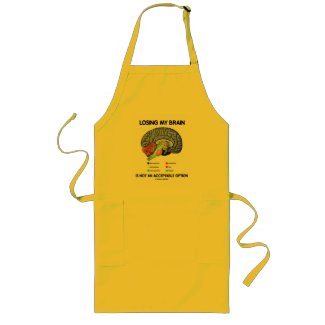 Losing My Brain Is Not An Acceptable Option apron