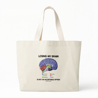 Losing My Brain Is Not An Acceptable Option bag