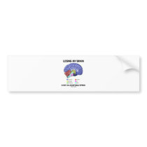 Losing My Brain Is Not An Acceptable Option Bumper Stickers