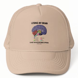 Losing My Brain Is Not An Acceptable Option hat