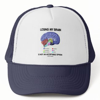 Losing My Brain Is Not An Acceptable Option hat