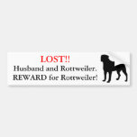 Lost Husband and Rottweiler. Reward! Bumper Stickers