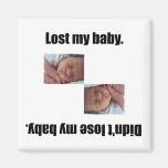 Lost My Baby. magnets