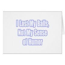 Lost My Balls, Not My Sense of Humor Greeting Card