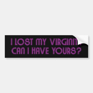Lost My Virginity! Bumper Stickers