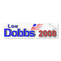 Lou Dobbs 2008 bumper stickers by LouDobbs4President Lou Dobbs 2008 bumper stickers