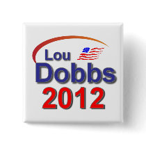 Lou Dobbs 2012 buttons by LouDobbs4President Lou Dobbs 2012 buttons
