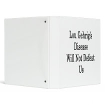 Lou Gehrig's Disease Will Not Defeat Us 3 Ring Binders