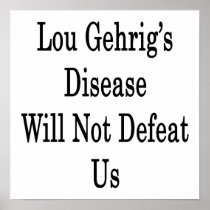 Lou Gehrig's Disease Will Not Defeat Us Poster