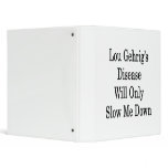 Lou Gehrig's Disease Will Only Slow Me Down binders