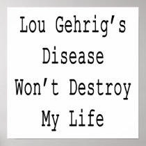 Lou Gehrig's Disease Won't Destroy My Life Poster