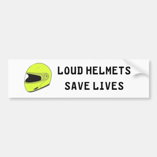 Loud Helmets Save Lives Bumper Sticker Zazzle