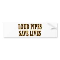 Loud Pipes Save Lives Bumper Sticker