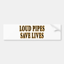 Loud Pipes Save Lives Bumper Sticker