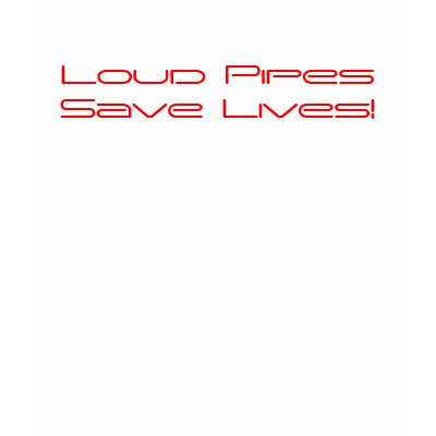 loud_pipes_save_lives_tshirt-p235339284046021857b78f3_400.jpg