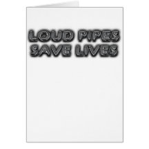 Loud Pipes Saves Lifes Greeting Cards