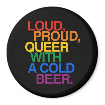 LOUD PROUD QUEER WITH A BEER magnets