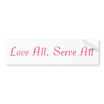 Love All, Serve All bumper stickers by hanaleiheart Love All, Serve All bumper stickers