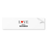 Love Being Retired Bumper Stickers