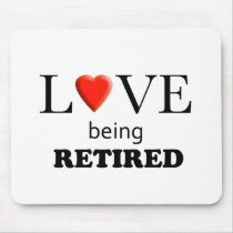 Love Being Retired Mouse Pads
