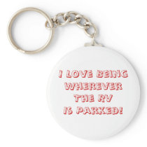 Love Being Wherever The RV Is Parked! Keychain