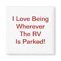 Love Being Wherever The RV Is Parked! Fridge Magnets