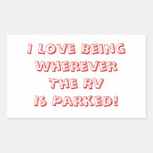 Love Being Wherever The RV Is Parked! Rectangle Sticker