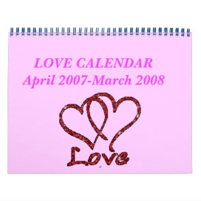 march and april calendars. LOVE CALENDAR April 2007-March