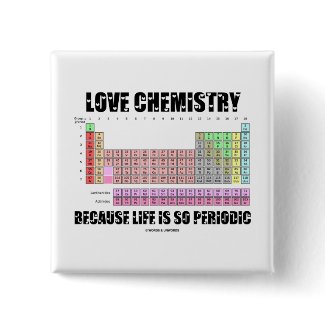 Love Chemistry Because Life Is So Periodic button