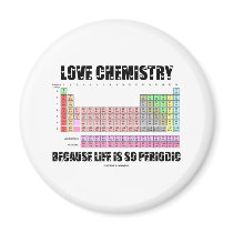 Love Chemistry Because Life Is So Periodic Fridge Magnet